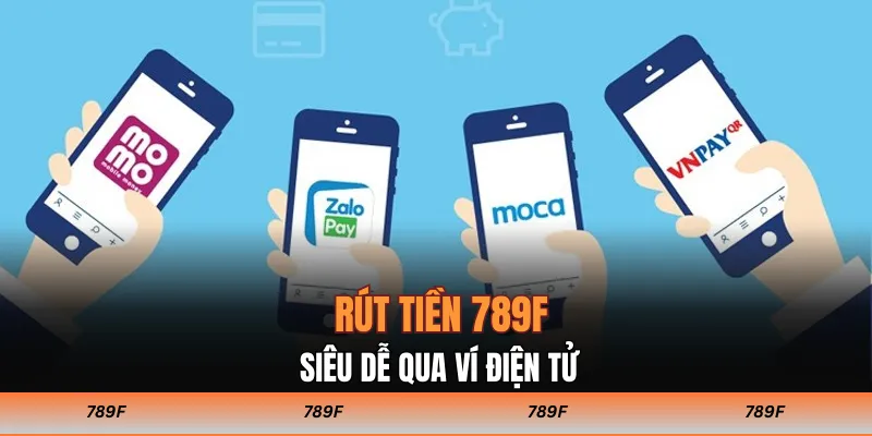 Rút tiền 789F siêu dễ qua ví điện tử