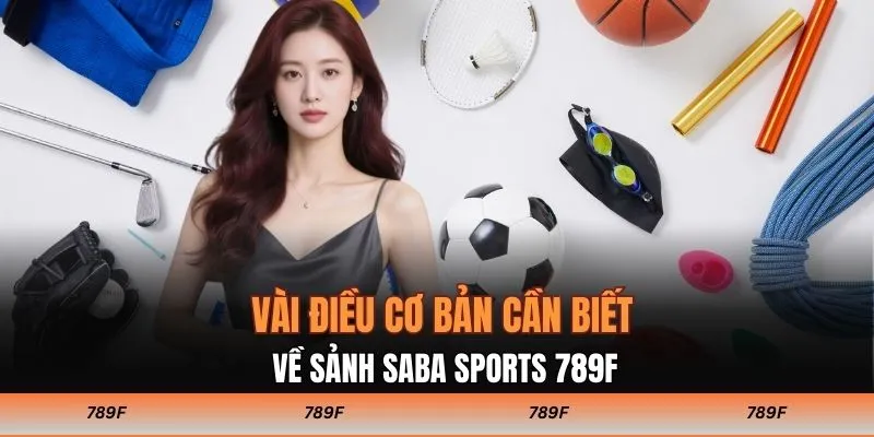 Vài điều cơ bản cần biết về sảnh SABA SPORTS 789F