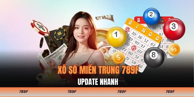 Xổ số miền Trung 789F update kết quả nhanh